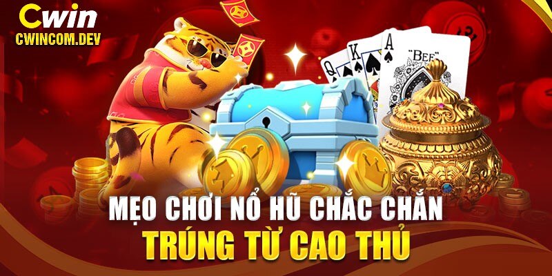 Mẹo hay khi tham gia chơi nổ hũ tại Cwin