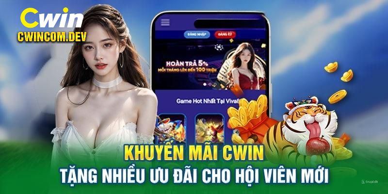 Khuyến mãi Cwin tặng thưởng thành viên mới khi đăng ký