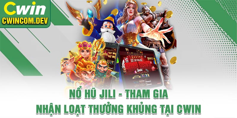 Nổ Hũ Jili - Tham Gia Nhận Loạt Thưởng Khủng Tại Cwin