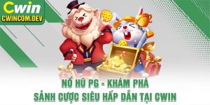 Nổ Hũ PG - Khám Phá Sảnh Cược Siêu Hấp Dẫn Tại Cwin