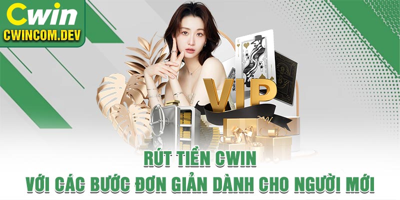 Rút Tiền Cwin Với Các Bước Đơn Giản Dành Cho Người Mới