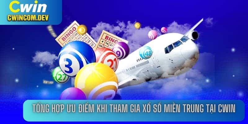 Tổng hợp ưu điểm khi tham gia xổ số miền Trung tại Cwin